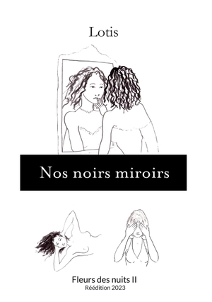 Lotis. Nos noirs miroirs - Fleurs des nuits II - Réédition 2023. Books on Demand, 2023.