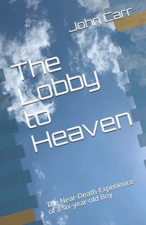 Carr, John. The Lobby to Heaven: The Near-Death-Experience of a six-year-old Boy. Touchladybirdlucky Studios, 2020.