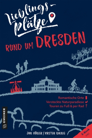 Hübler, Jan / Kirsten Balbig. Lieblingsplätze rund um Dresden. Gmeiner Verlag, 2020.