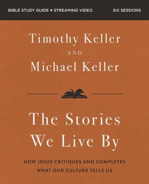 Keller, Michael / Timothy Keller. The Stories We Live by Bible Study Guide Plus Streaming Video - Seven Cultural Myths That Fail Us and the Story That Never Will. Harperchristian Resources, 2026.