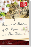 Stories and Sketches of Our Hymns and Their Writers