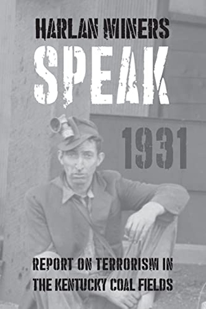 Dreiser, Theodore / Dos Passos, John et al. Harlan Miners Speak - Report on Terrorism in the Kentucky Coal Fields. Commonwealth Book Company, Inc., 2020.