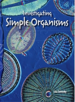 Zamosky, Lisa. Investigating Simple Organisms. Teacher Created Materials, 2007.