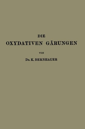 Bernhauer, K.. Die Oxydativen Gärungen. Springer Berlin Heidelberg, 1932.