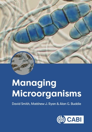 Smith, David / Ryan, Matthew J et al. Managing Microorganisms. Cab International, 2023.
