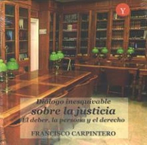 Rueda Hernanz, Germán / Francisco Carpintero Benítez. Diálogo inescusable sobre la justicia. Editorial Y, 2018.