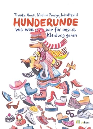 Angel, Frauke / Prange, Nadine et al. Hunderunde - Wie weit wir für unsere Kleidung gehen. Oekom Verlag GmbH, 2025.