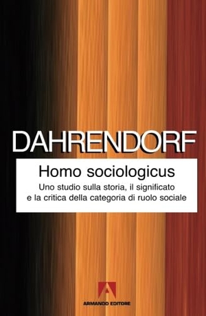 Dahrendorf, Ralf. Homo sociologicus. Uno studio sulla storia, il significato e la critica della categoria di ruolo sociale. Armando Editore, 2010.