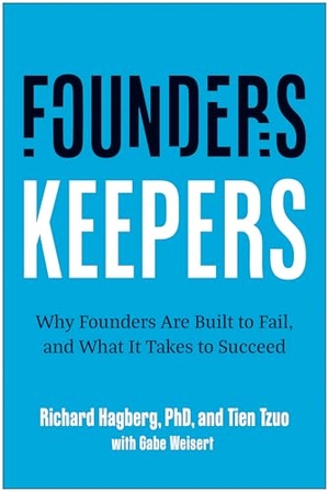 Hagberg, Richard / Tien Tzuo. Founders, Keepers - Why Founders Are Built to Fail, and What It Takes to Succeed. Benbella Books, 2025.