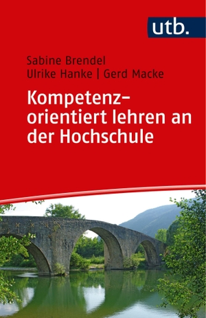 Brendel, Sabine / Hanke, Ulrike et al. Kompetenzorientiert lehren an der Hochschule. UTB GmbH, 2019.