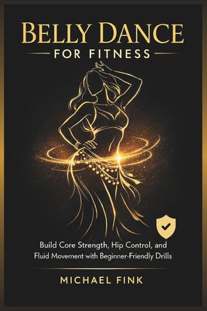 Fink, Michael. Belly Dance for Fitness - Build Core Strength, Hip Control, and Fluid Movement with Beginner-Friendly Drills. Independently published, 2026.