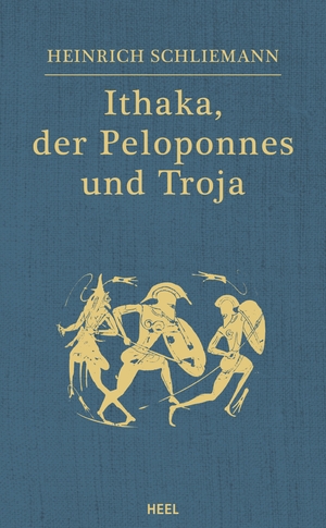 Schliemann, Heinrich. Ithaka, der Peloponnes und Troja. Heel Verlag GmbH, 2021.