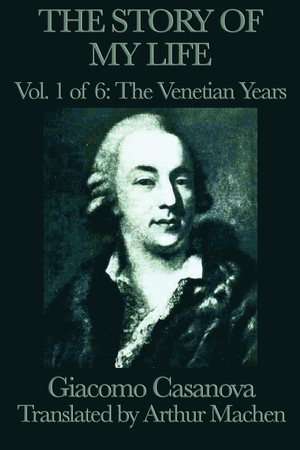 Casanova, Giacomo. The Story of my Life Vol. 1 The Venetian Years. SMK Books, 2012.