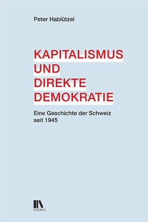 Hablützel, Peter. Kapitalismus und direkte Demokratie - Eine Geschichte der Schweiz seit 1945. Chronos Verlag, 2026.