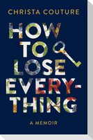 How to Lose Everything