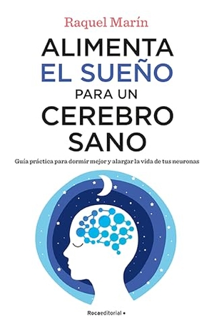 Marín, Raquel. Alimenta El Sueño Para Un Cerebro Sano / Feed Your Sleep for a Healthy Brain. Prh Grupo Editorial, 2022.