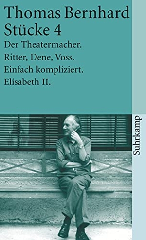 Bernhard, Thomas. Stücke IV - Der Theatermacher / Ritter, Dene, Voss / Einfach kompliziert / Elisabeth II. Suhrkamp Verlag AG, 1988.