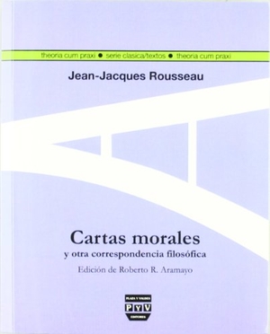 Rodríguez Aramayo, Roberto / Jean-Jacques Rousseau. Cartas morales de Rousseau y otra correspondencia filosófica. Plaza y Valdes, S.L., 2005.