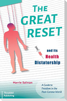 The Great Reset and Its Health Dictatorship: A Guide to Freedom in the Post-Corona World