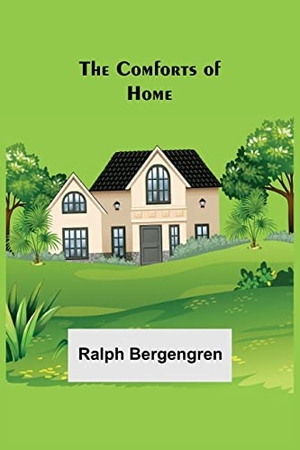 Bergengren, Ralph. The Comforts of Home. Alpha Editions, 2021.