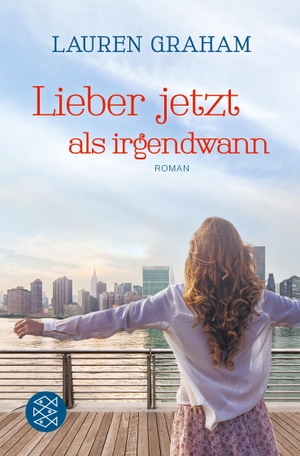 Lauren Graham / Susanne Goga-Klinkenberg. Lieber jetzt als irgendwann - Roman. FISCHER Taschenbuch, 2015.