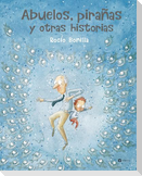 Abuelos, Pirañas Y Otras Historias