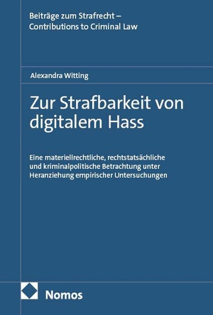 Witting, Alexandra. Zur Strafbarkeit von digitalem Hass - Eine materiellrechtliche, rechtstatsächliche und kriminalpolitische Betrachtung unter Heranziehung empirischer Untersuchungen. Nomos Verlags GmbH, 2026.