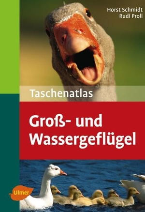 Schmidt, Horst / Rudi Proll. Taschenatlas Groß- und Wassergeflügel. Ulmer Eugen Verlag, 2008.
