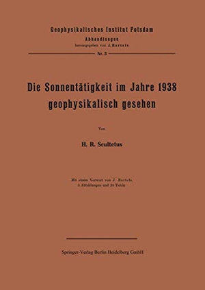 Bartels, J. / J. Scultetus. Die Sonnentätigkeit im Jahre 1938 geophysikalisch gesehen. Springer Berlin Heidelberg, 1939.