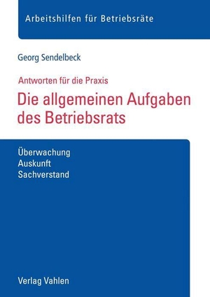 Sendelbeck, Georg. Die allgemeinen Aufgaben des Betriebsrats - Überwachung, Auskunft, Sachverstand. Vahlen Franz GmbH, 2020.