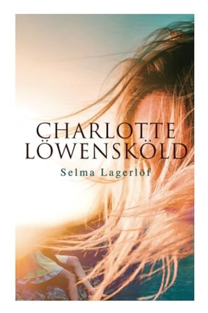 Lagerlöf, Selma / Velma Swanston Howard. Charlotte Löwensköld. WTAW Press, 2021.