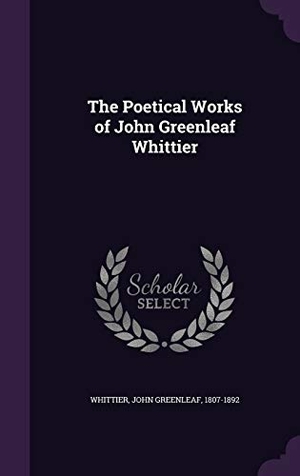 Whittier, John Greenleaf. The Poetical Works of John Greenleaf Whittier. Touchladybirdlucky Studios, 2016.