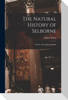 The Natural History of Selborne: And the Naturalist's Calendar