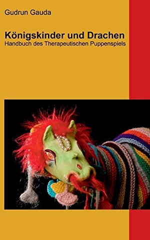 Gauda, Gudrun. Königskinder und Drachen - Handbuch des Therapeutischen Puppenspiels. Books on Demand, 2016.