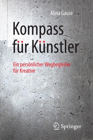 Gause, Alina. Kompass für Künstler - Ein persönlicher Wegbegleiter für Kreative. Springer-Verlag GmbH, 2016.