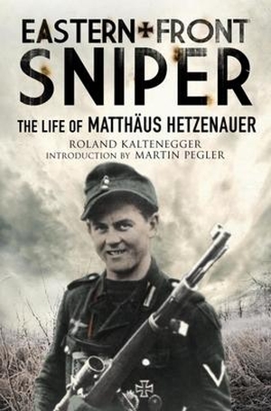 Kaltenegger, Roland. Eastern Front Sniper - The Life of Matth us Hetzenauer. Greenhill Books, 2022.