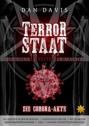 Davis, Dan. TERRORSTAAT - DIE DUNKLE SEITE DER MACHT (DIE CORONA-AKTE). All-Stern-Verlag, 2020.