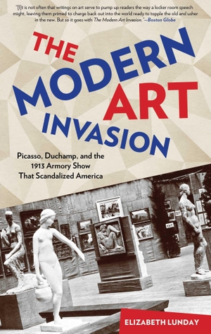 Lunday, Elizabeth. Modern Art Invasion - Picasso, Duchamp, and the 1913 Armory Show That Scandalized America. Globe Pequot Publishing Group Inc, 2015.