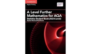 Ward, Stephen / Paul Fannon. A Level Further Mathematics for Aqa Statistics Student Book (As/A Level). Cambridge University Press, 2018.