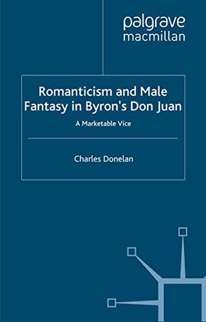 Donelan, C.. Romanticism and Male Fantasy in Byron¿s Don Juan - A Marketable Vice. Palgrave Macmillan UK, 2000.