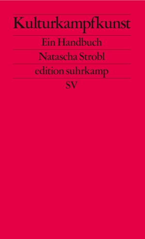 Strobl, Natascha. Kulturkampfkunst - Ein Handbuch | Warum man nicht über jedes Stöckchen springen sollte. Suhrkamp Verlag AG, 2024.