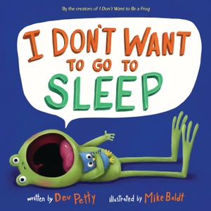 Petty, Dev. I Don't Want to Go to Sleep. Random House Children's Books, 2018.