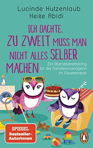 Abidi, Heike / Lucinde Hutzenlaub. Ich dachte, zu zweit muss man nicht alles selber machen - Ein Überlebenstraining für die Familienmanagerin im Dauereinsatz. Penguin TB Verlag, 2023.