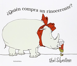 Silverstein, Shel. Quien Compra un Rinoceronte?. KALANDRAKA, 2016.