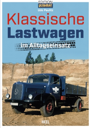 Paulitz, Udo. Klassische Lastwagen im Alltagseinsatz - Oldtimer LKW im Arbeitsalltag fotografier von Udo Paulitz. Heel Verlag GmbH, 2024.