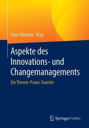 Muchna, Claus (Hrsg.). Aspekte des Innovations- und Changemanagements - Ein Theorie-Praxis-Transfer. Springer Fachmedien Wiesbaden, 2019.