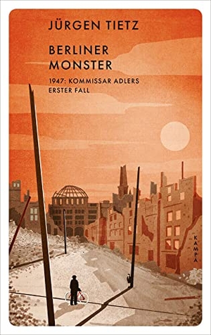 Tietz, Jürgen. Berliner Monster - 1947: Kommissar Adlers erster Fall. Kampa Verlag, 2022.