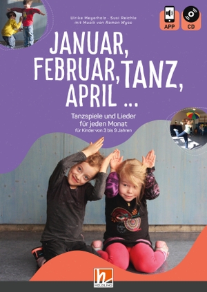 Meyerholz, Ulrike / Susi Reichle. Januar, Februar, Tanz, April ... - Tanzspiele und Lieder für jeden Monat für Kinder von 3 bis 9 Jahren. Helbling Verlag GmbH, 2022.