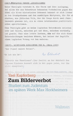 Kupferberg, Yael. Zum Bilderverbot - Studien zum Judentum im späten Werk Max Horkheimers. Wallstein Verlag GmbH, 2022.