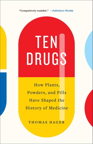 Hager, Thomas. Ten Drugs - How Plants, Powders, and Pills Have Shaped the History of Medicine. Abrams, 2020.